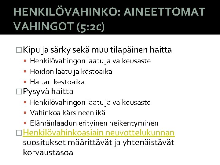 HENKILÖVAHINKO: AINEETTOMAT VAHINGOT (5: 2 c) �Kipu ja särky sekä muu tilapäinen haitta Henkilövahingon