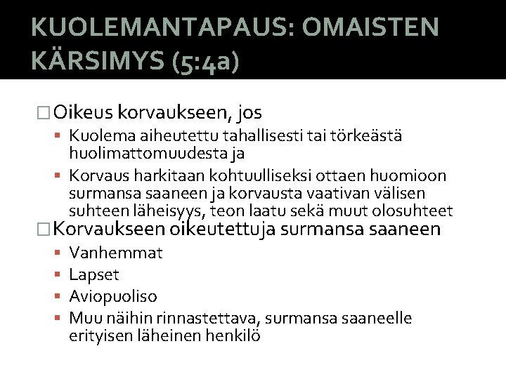 KUOLEMANTAPAUS: OMAISTEN KÄRSIMYS (5: 4 a) �Oikeus korvaukseen, jos Kuolema aiheutettu tahallisesti tai törkeästä