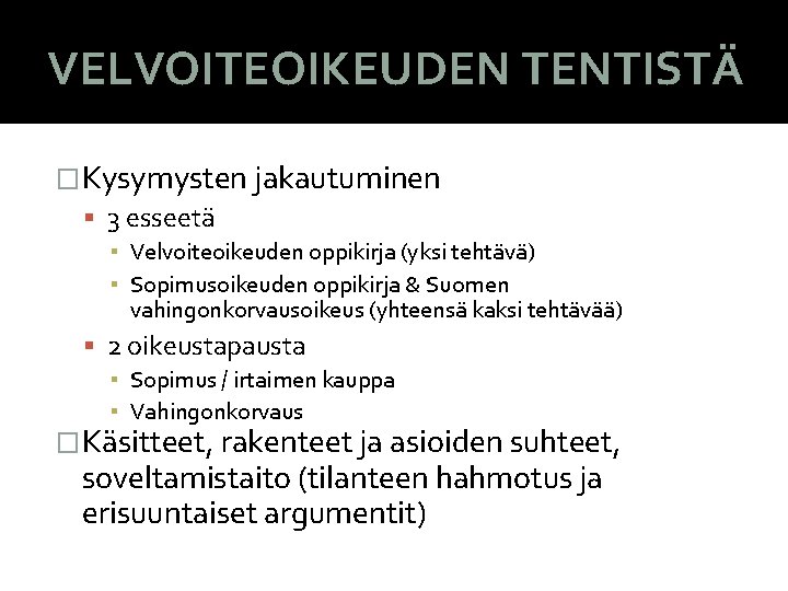 VELVOITEOIKEUDEN TENTISTÄ �Kysymysten jakautuminen 3 esseetä ▪ Velvoiteoikeuden oppikirja (yksi tehtävä) ▪ Sopimusoikeuden oppikirja