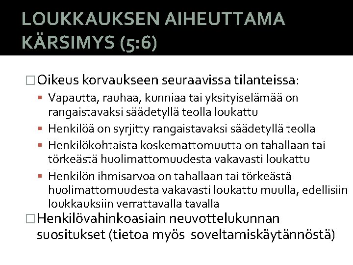 LOUKKAUKSEN AIHEUTTAMA KÄRSIMYS (5: 6) �Oikeus korvaukseen seuraavissa tilanteissa: Vapautta, rauhaa, kunniaa tai yksityiselämää