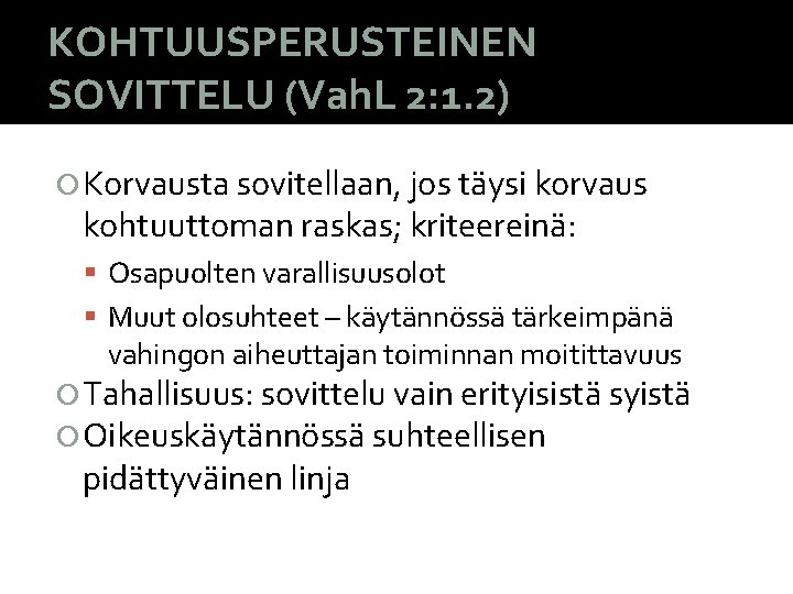 KOHTUUSPERUSTEINEN SOVITTELU (Vah. L 2: 1. 2) Korvausta sovitellaan, jos täysi korvaus kohtuuttoman raskas;