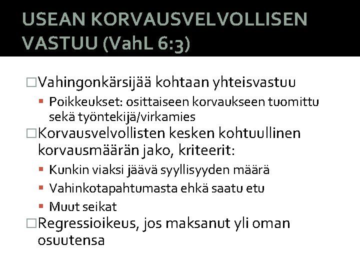 USEAN KORVAUSVELVOLLISEN VASTUU (Vah. L 6: 3) �Vahingonkärsijää kohtaan yhteisvastuu Poikkeukset: osittaiseen korvaukseen tuomittu