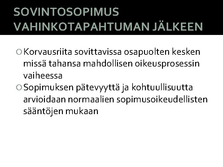 SOVINTOSOPIMUS VAHINKOTAPAHTUMAN JÄLKEEN Korvausriita sovittavissa osapuolten kesken missä tahansa mahdollisen oikeusprosessin vaiheessa Sopimuksen pätevyyttä