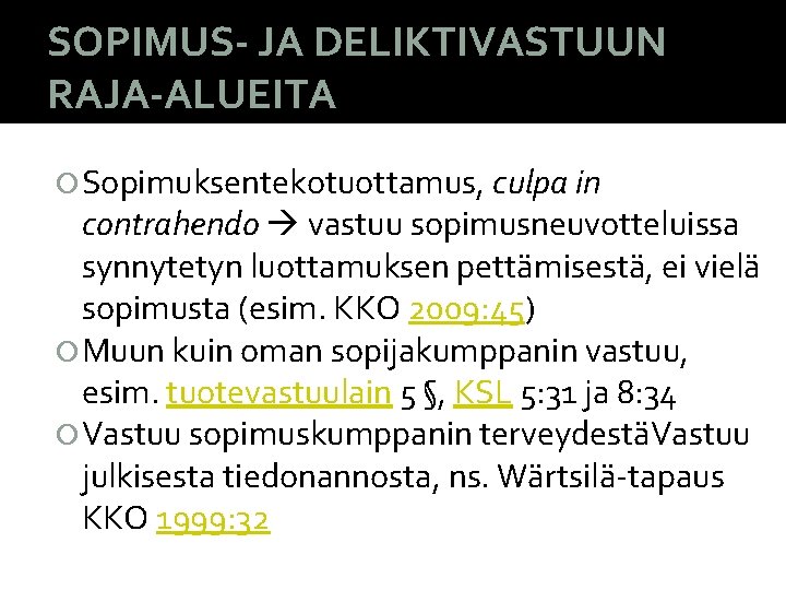 SOPIMUS- JA DELIKTIVASTUUN RAJA-ALUEITA Sopimuksentekotuottamus, culpa in contrahendo vastuu sopimusneuvotteluissa synnytetyn luottamuksen pettämisestä, ei