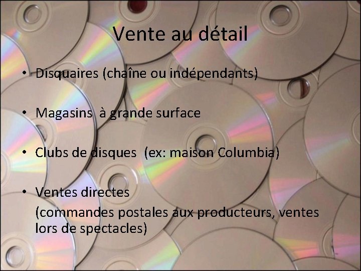 Vente au détail • Disquaires (chaîne ou indépendants) • Magasins à grande surface • Vente au détail • Disquaires (chaîne ou indépendants) • Magasins à grande surface •