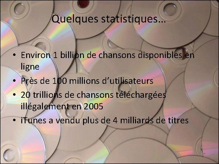 Quelques statistiques… • Environ 1 billion de chansons disponibles en ligne • Près de Quelques statistiques… • Environ 1 billion de chansons disponibles en ligne • Près de