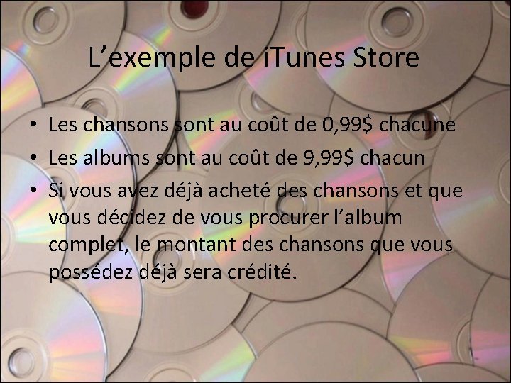 L’exemple de i. Tunes Store • Les chansons sont au coût de 0, 99$ L’exemple de i. Tunes Store • Les chansons sont au coût de 0, 99$