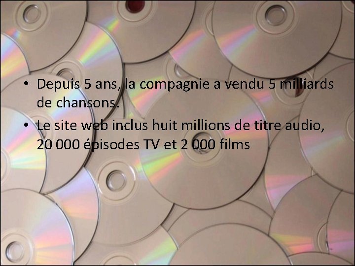 • Depuis 5 ans, la compagnie a vendu 5 milliards de chansons. • • Depuis 5 ans, la compagnie a vendu 5 milliards de chansons. •