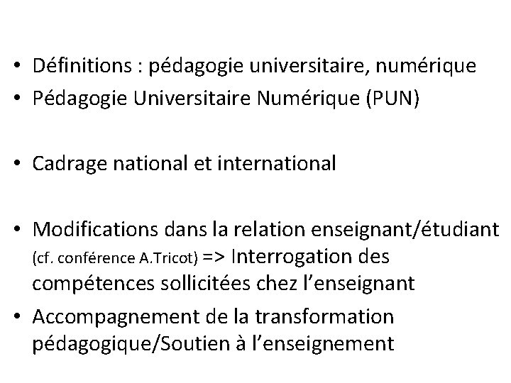 • Définitions : pédagogie universitaire, numérique • Pédagogie Universitaire Numérique (PUN) • Cadrage • Définitions : pédagogie universitaire, numérique • Pédagogie Universitaire Numérique (PUN) • Cadrage