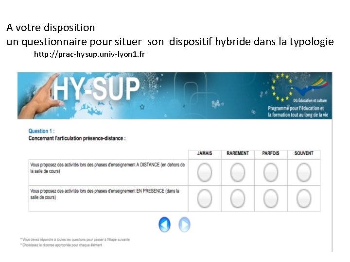 A votre disposition un questionnaire pour situer son dispositif hybride dans la typologie http: A votre disposition un questionnaire pour situer son dispositif hybride dans la typologie http: