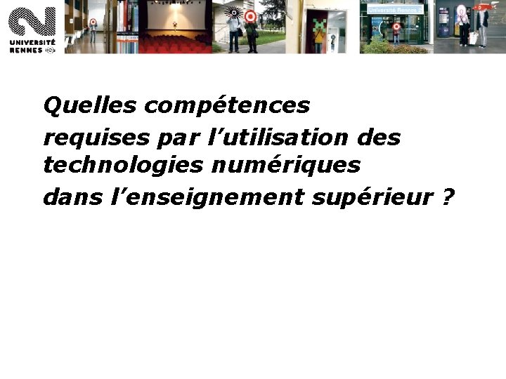 Quelles compétences requises par l’utilisation des technologies numériques dans l’enseignement supérieur ? Quelles compétences requises par l’utilisation des technologies numériques dans l’enseignement supérieur ?