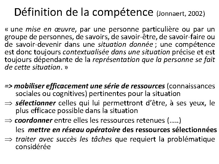 Définition de la compétence (Jonnaert, 2002) « une mise en œuvre, par une personne Définition de la compétence (Jonnaert, 2002) « une mise en œuvre, par une personne