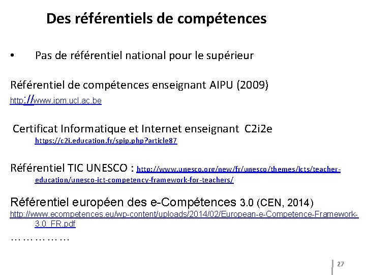 Des référentiels de compétences • Pas de référentiel national pour le supérieur Référentiel de Des référentiels de compétences • Pas de référentiel national pour le supérieur Référentiel de