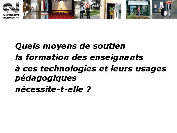Quels moyens de soutien la formation des enseignants à ces technologies et leurs usages Quels moyens de soutien la formation des enseignants à ces technologies et leurs usages