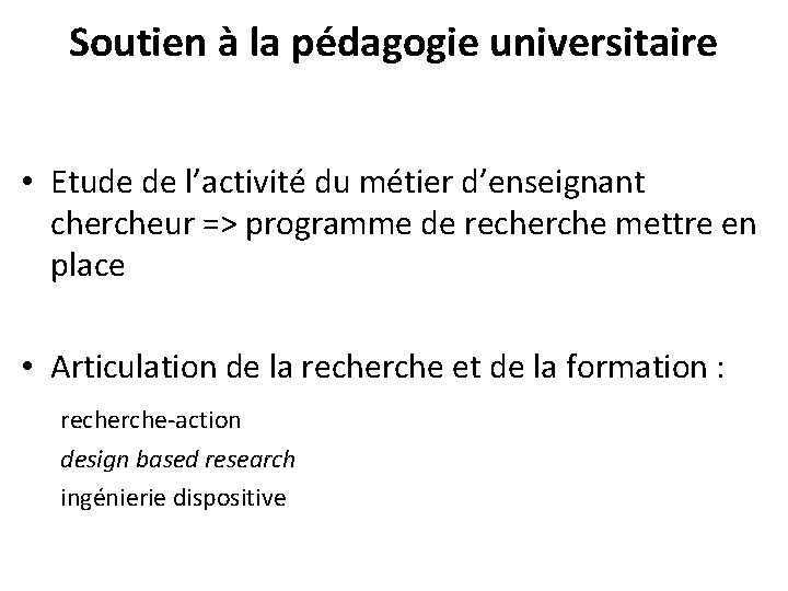 Soutien à la pédagogie universitaire • Etude de l’activité du métier d’enseignant chercheur => Soutien à la pédagogie universitaire • Etude de l’activité du métier d’enseignant chercheur =>