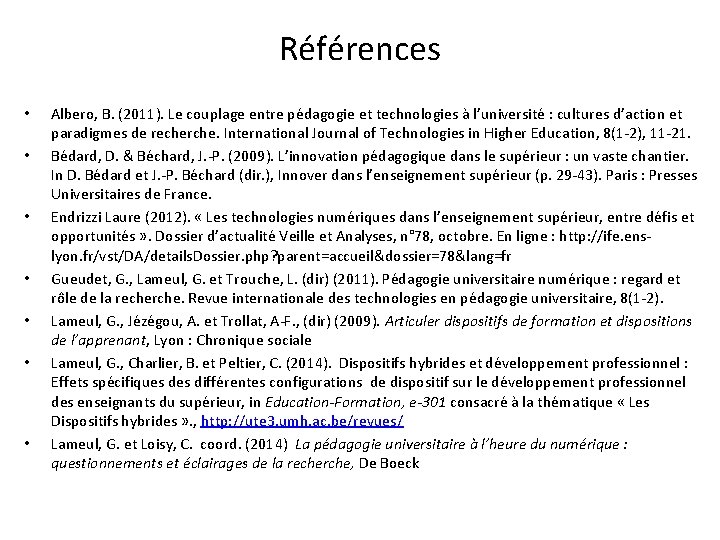 Références • • Albero, B. (2011). Le couplage entre pédagogie et technologies à l’université Références • • Albero, B. (2011). Le couplage entre pédagogie et technologies à l’université