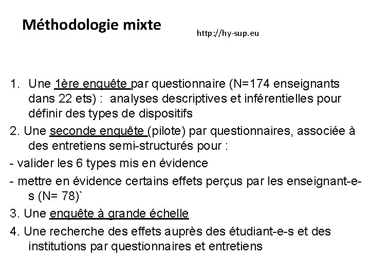 Méthodologie mixte http: //hy-sup. eu 1. Une 1ère enquête par questionnaire (N=174 enseignants dans Méthodologie mixte http: //hy-sup. eu 1. Une 1ère enquête par questionnaire (N=174 enseignants dans