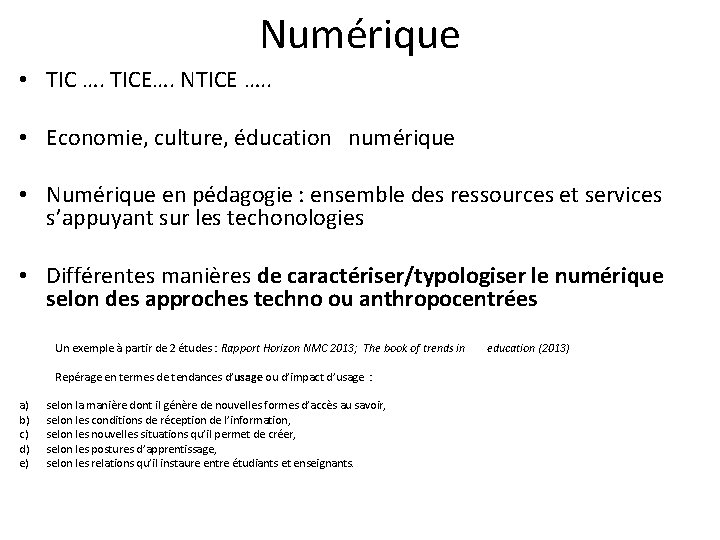 Numérique • TIC …. TICE…. NTICE …. . • Economie, culture, éducation numérique • Numérique • TIC …. TICE…. NTICE …. . • Economie, culture, éducation numérique •