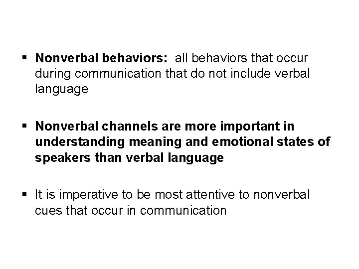 § Nonverbal behaviors: all behaviors that occur during communication that do not include verbal