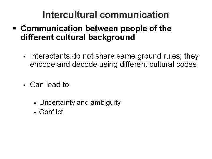 Intercultural communication § Communication between people of the different cultural background § Interactants do