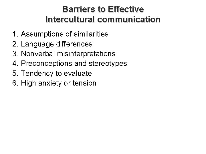 Barriers to Effective Intercultural communication 1. Assumptions of similarities 2. Language differences 3. Nonverbal