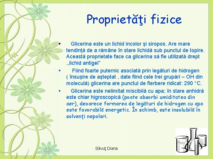 Proprietăţi fizice § § § Glicerina este un lichid incolor şi siropos. Are mare