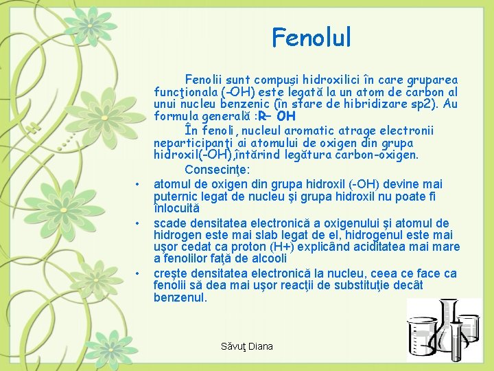 Fenolul • • • Fenolii sunt compuşi hidroxilici în care gruparea funcţionala (-OH) este