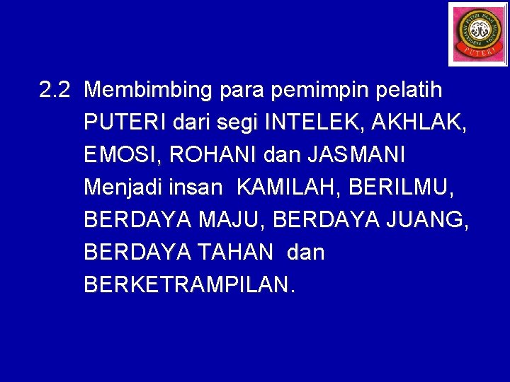 2. 2 Membimbing para pemimpin pelatih PUTERI dari segi INTELEK, AKHLAK, EMOSI, ROHANI dan