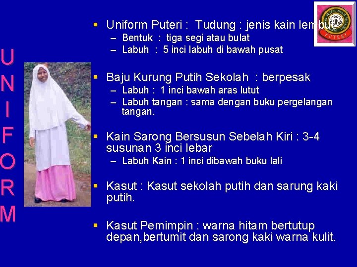 U N I F O R M § Uniform Puteri : Tudung : jenis