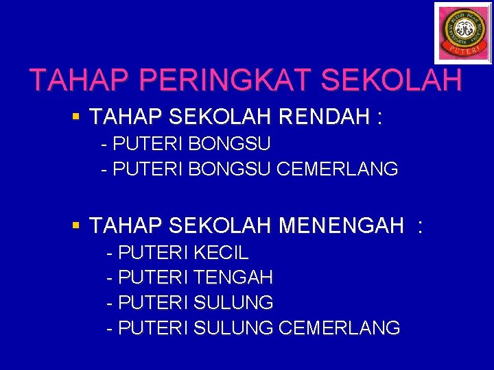 TAHAP PERINGKAT SEKOLAH § TAHAP SEKOLAH RENDAH : - PUTERI BONGSU CEMERLANG § TAHAP