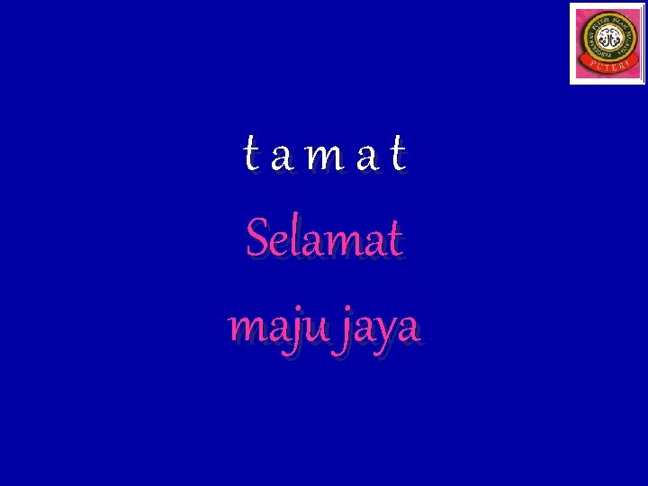 tamat Selamat maju jaya 