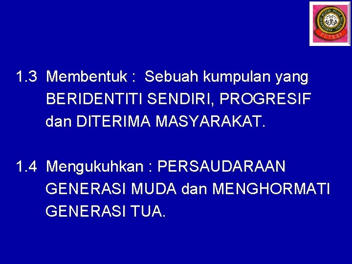 1. 3 Membentuk : Sebuah kumpulan yang BERIDENTITI SENDIRI, PROGRESIF dan DITERIMA MASYARAKAT. 1. 1. 3 Membentuk : Sebuah kumpulan yang BERIDENTITI SENDIRI, PROGRESIF dan DITERIMA MASYARAKAT. 1.