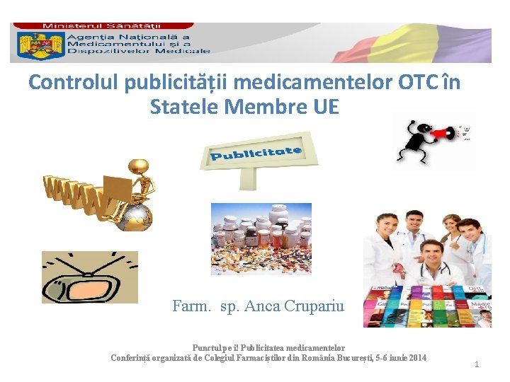 Controlul publicității medicamentelor OTC în Statele Membre UE Farm. sp. Anca Crupariu Punctul pe