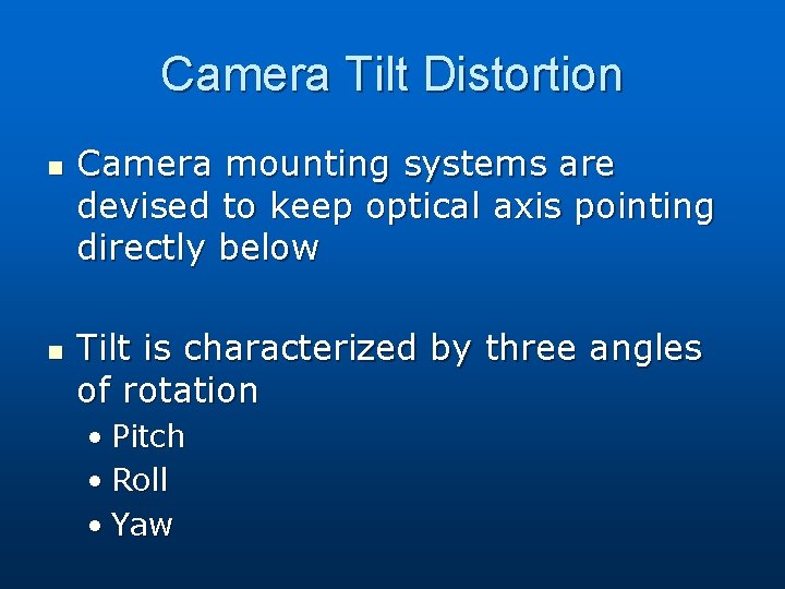 Camera Tilt Distortion n n Camera mounting systems are devised to keep optical axis