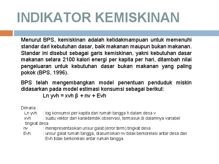 INDIKATOR KEMISKINAN Menurut BPS, kemiskinan adalah ketidakmampuan untuk memenuhi standar dari kebutuhan dasar, baik