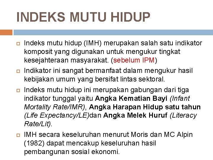 INDEKS MUTU HIDUP Indeks mutu hidup (IMH) merupakan salah satu indikator komposit yang digunakan