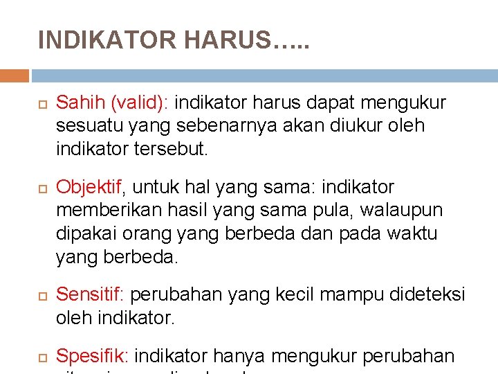 INDIKATOR HARUS…. . Sahih (valid): indikator harus dapat mengukur sesuatu yang sebenarnya akan diukur