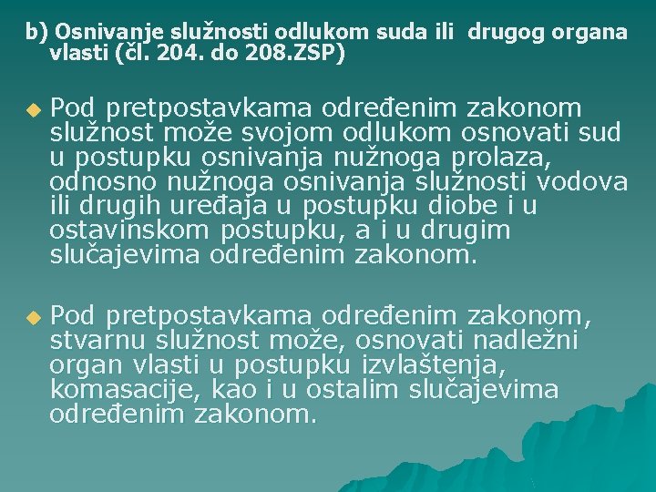 b) Osnivanje služnosti odlukom suda ili drugog organa vlasti (čl. 204. do 208. ZSP)