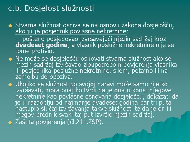 c. b. Dosjelost služnosti u u Stvarna služnost osniva se na osnovu zakona dosjelošću,