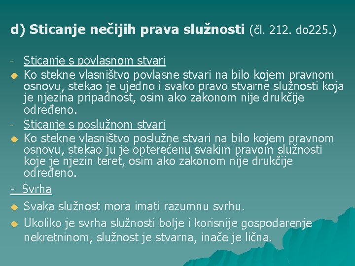 d) Sticanje nečijih prava služnosti (čl. 212. do 225. ) Sticanje s povlasnom stvari