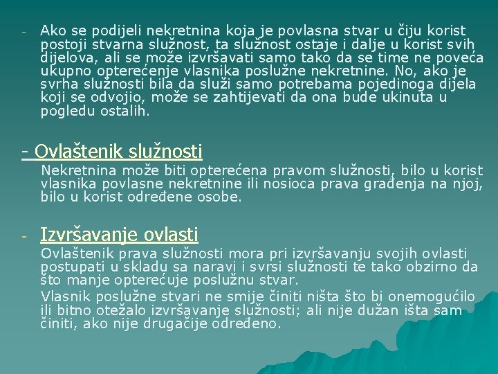 - Ako se podijeli nekretnina koja je povlasna stvar u čiju korist postoji stvarna