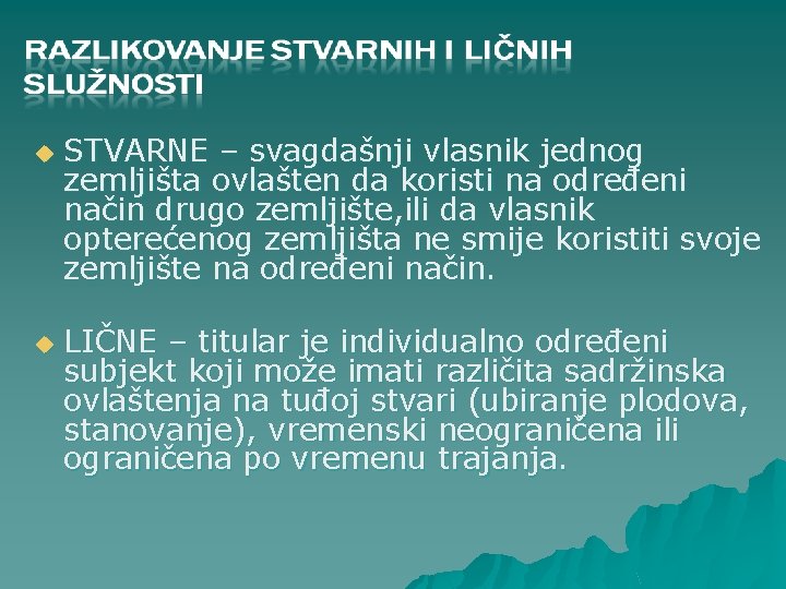 u u STVARNE – svagdašnji vlasnik jednog zemljišta ovlašten da koristi na određeni način