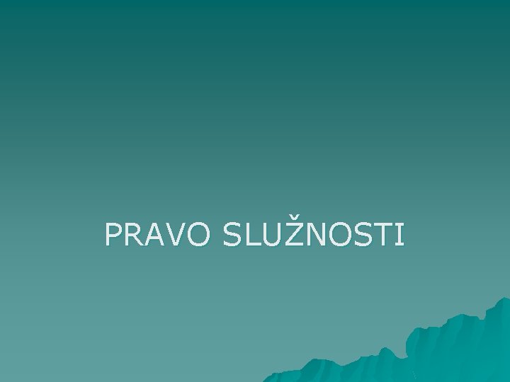 PRAVO SLUŽNOSTI 