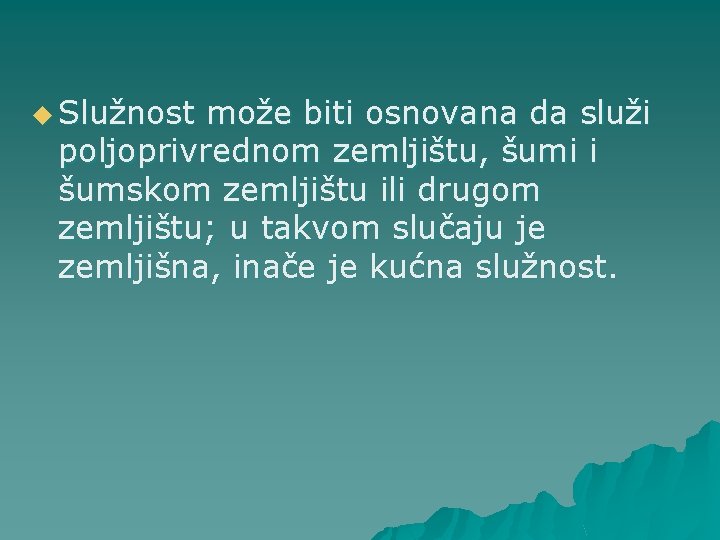 u Služnost može biti osnovana da služi poljoprivrednom zemljištu, šumi i šumskom zemljištu ili