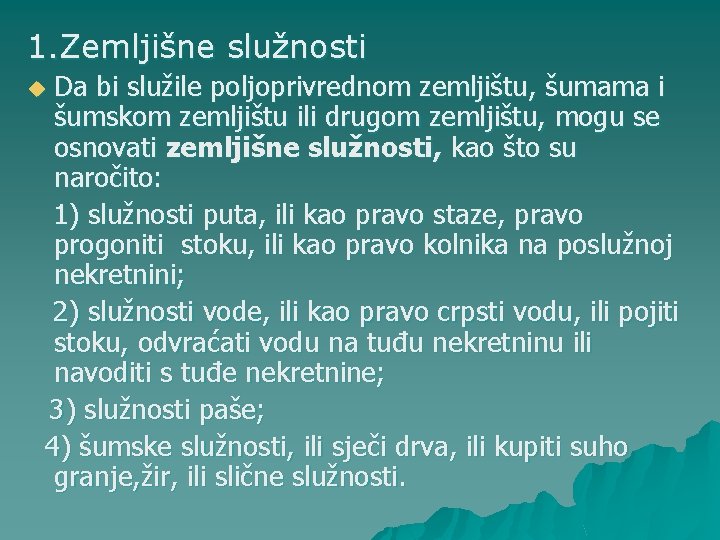 1. Zemljišne služnosti Da bi služile poljoprivrednom zemljištu, šumama i šumskom zemljištu ili drugom