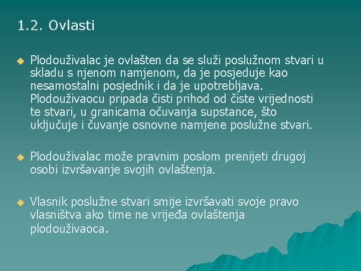 1. 2. Ovlasti u Plodouživalac je ovlašten da se služi poslužnom stvari u skladu