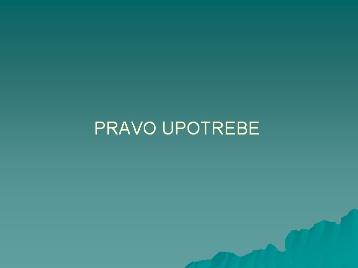 PRAVO UPOTREBE 