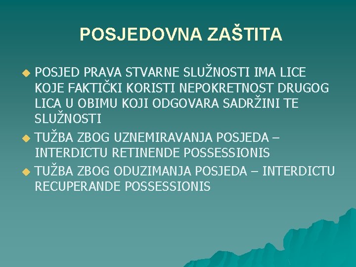 POSJEDOVNA ZAŠTITA u u u POSJED PRAVA STVARNE SLUŽNOSTI IMA LICE KOJE FAKTIČKI KORISTI