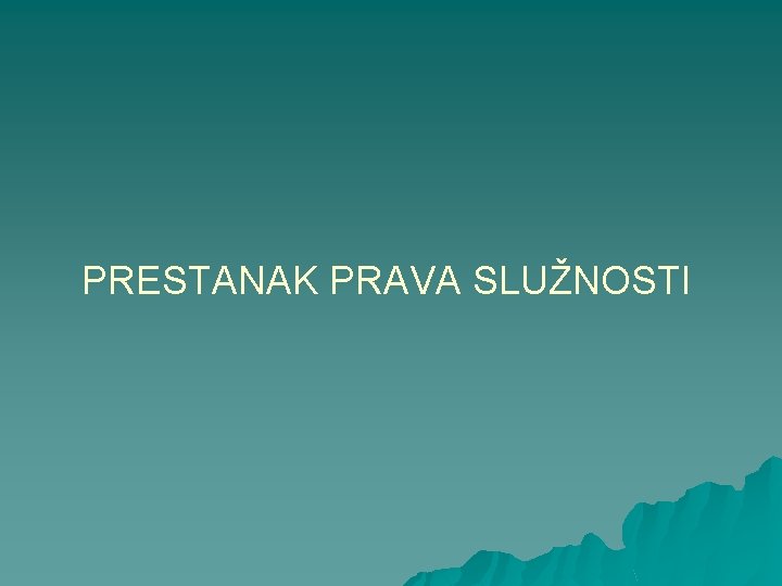 PRESTANAK PRAVA SLUŽNOSTI 