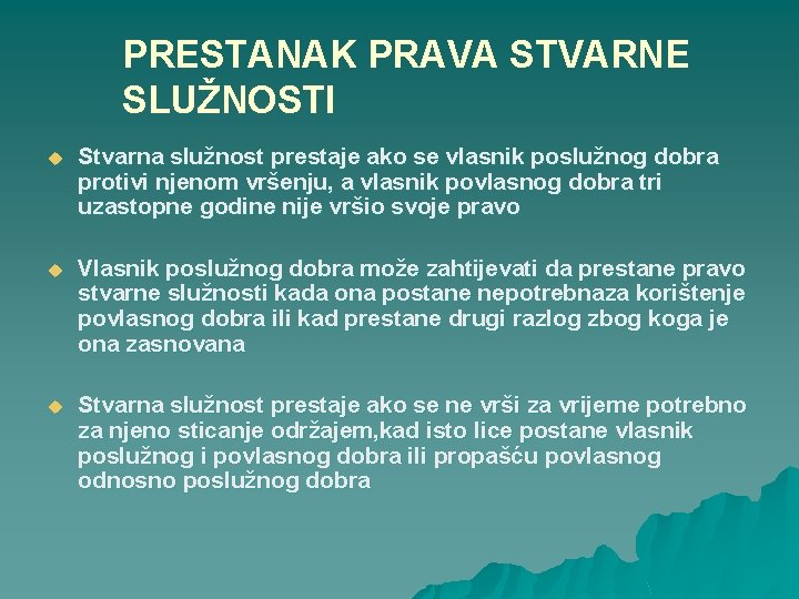 PRESTANAK PRAVA STVARNE SLUŽNOSTI u Stvarna služnost prestaje ako se vlasnik poslužnog dobra protivi